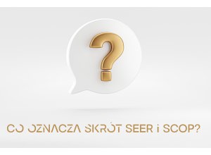 Co oznacza skrót SEER i SCOP?