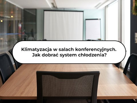 Klimatyzacja w salach konferencyjnych. Jak dobrać system chłodzenia?